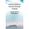 Unleashing Your Inner Voice: The Strength of Authenticity