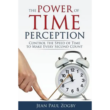The Power of Time Perception: Control the Speed of Time to Make Every Second Count