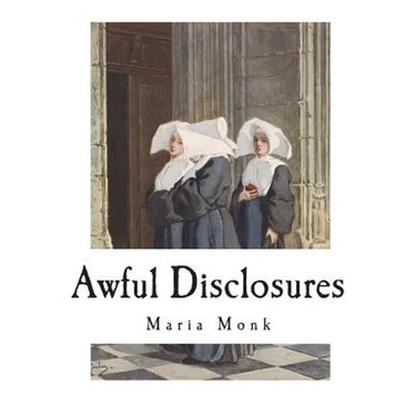Awful Disclosures: The Horror of Convent Life Exposed