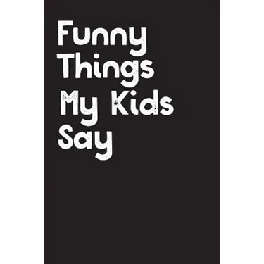 Funny Things My Kids Say: Best gift idea for mom or dad to remember all the quotes of your kids. 6x9 inches, 100 pages.