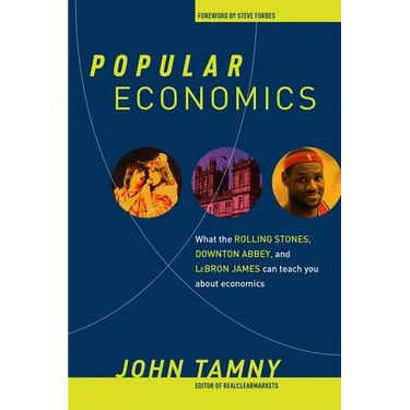 Popular Economics: What the Rolling Stones, Downton Abbey, and Lebron James Can Teach You about Economics