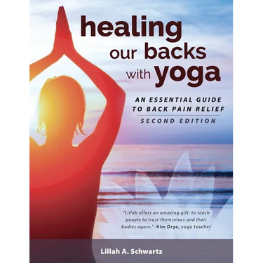 Healing Our Backs With Yoga: an essential guide to back pain relief
