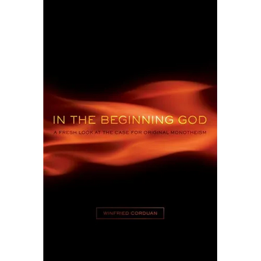 In the Beginning God: A Fresh Look at the Case for Original Monotheism
