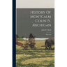 History Of Montcalm County, Michigan: Historical