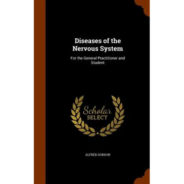 Diseases of the Nervous System: For the General Practitioner and Student