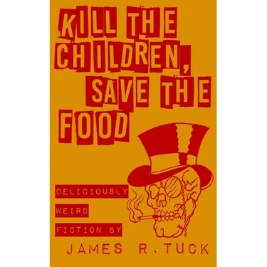 Kill The Children, Save The Food: Deliciously weird fiction