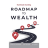 Roadmap to Wealth: Real Estate Investing
