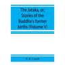 The Jātaka, or, Stories of the Buddha's former births (Volume V)