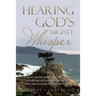 Hearing God's Mighty Whisper: A Nurse's Journey Through the Dark Trenches of Suffering and Loss, Groping for God's Voice, and Searching for Hope and