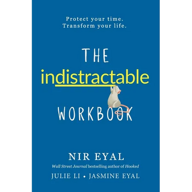 The Indistractable Workbook: Protect Your Time. Transform Your Life