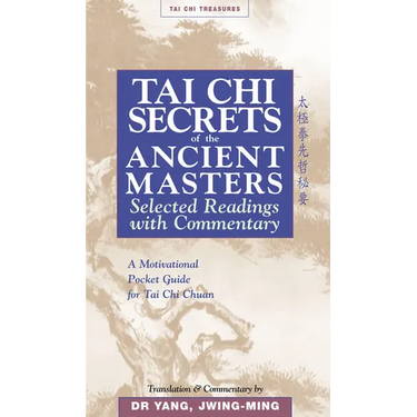 Tai CHI Secrets of the Ancient Masters: Selected Readings from the Masters
