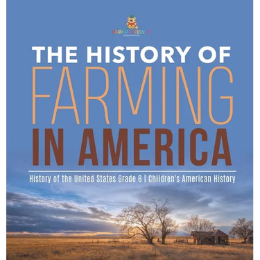 The History of Farming in America History of the United States Grade 6 Children's American History