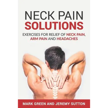 Neck Pain Solutions: Exercises for Relief of Neck Pain, Arm Pain, and Headaches