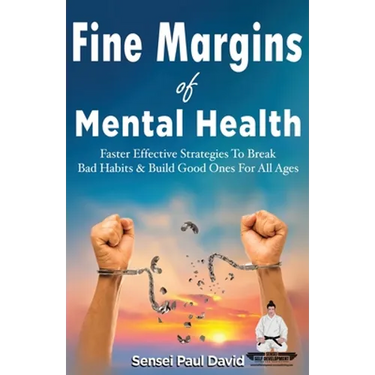 Sensei Self Development Series: Fine Margins of Mental Health: Quicker, more effective Strategies That Break Bad Habits and Build Good Ones for All Ag