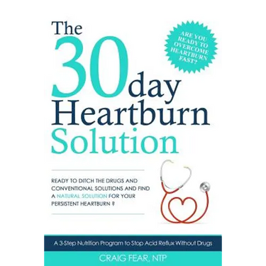 The 30 Day Heartburn Solution: A 3-Step Nutrition Program to Stop Acid Reflux Without Drugs
