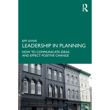 Leadership in Planning: How to Communicate Ideas and Effect Positive Change