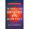 The Power of Your Subconscious Mind and How to Use It (Master Class Series)