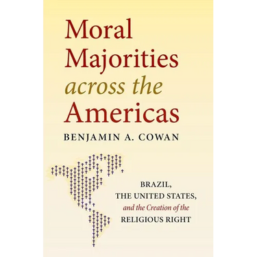 Moral Majorities Across the Americas: Brazil, the United States, and the Creation of the Religious Right