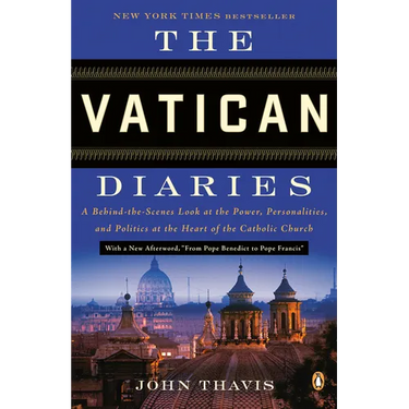 The Vatican Diaries: A Behind-the-Scenes Look at the Power, Personalities, and Politics at the Heart of the Catholic Church