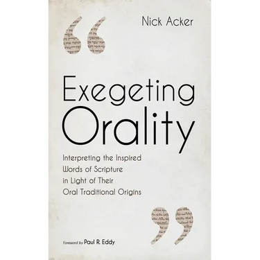 Exegeting Orality: Interpreting the Inspired Words of Scripture in Light of Their Oral Traditional Origins