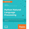 Python Natural Language Processing: Advanced machine learning and deep learning techniques for natural language processing