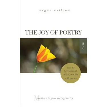 The Joy of Poetry: How to Keep, Save & Make Your Life with Poems: (Masters in Fine Living Series)