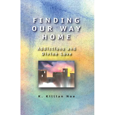 Finding Our Way Home: Addictions and Divine Love