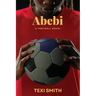 Abebi: A Football Novel