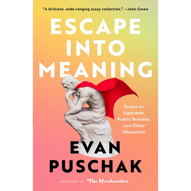 Escape Into Meaning: Essays on Superman, Public Benches, and Other Obsessions
