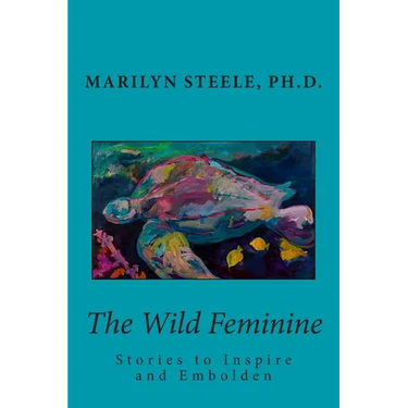 The Wild Feminine: Stories to Inspire and Embolden