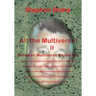 All the Multivese! II Between Multiverse Universes; Quantum Entanglement Explained by the Multiverse; Coherent Baryonic Radiation Devices - Phasers; N