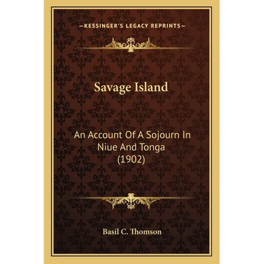 Savage Island: An Account Of A Sojourn In Niue And Tonga (1902)