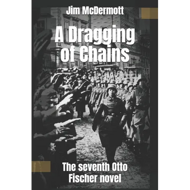 A Dragging of Chains: The seventh Otto Fischer novel