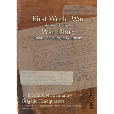 17 DIVISION 52 Infantry Brigade Headquarters: 1 January 1917 - 31 December 1917 (First World War, War Diary, WO95/2010)
