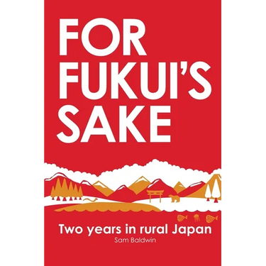 For Fukui's Sake: Two years in rural Japan