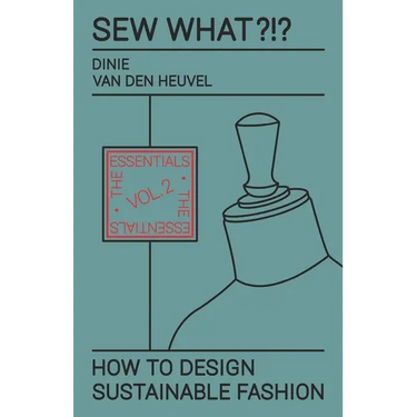 Sew What?!? How to Design Sustainable Fashion: Vol. 2 The Essentials