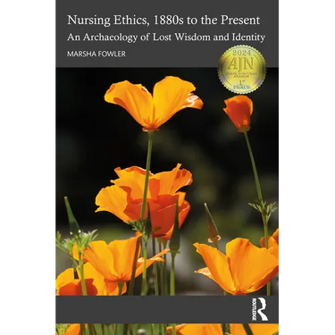 Nursing Ethics, 1880s to the Present: An Archaeology of Lost Wisdom and Identity