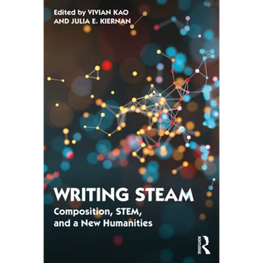 Writing STEAM: Composition, STEM, and a New Humanities