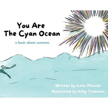 You Are The Cyan Ocean: A Book About Oneness