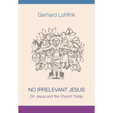 No Irrelevant Jesus: On Jesus and the Church Today
