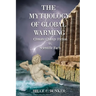 The Mythology of Global Warming: Climate Change Fiction VS. Scientific Facts