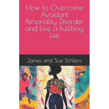 How to Overcome Avoidant Personality Disorder and Live a Fulfilling Life