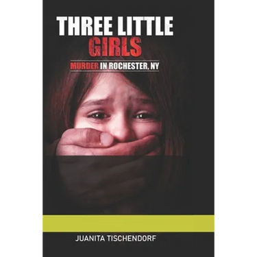Three Little Girls: (Murder in Rochester, New York)