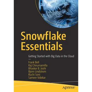 Snowflake Essentials: Getting Started with Big Data in the Cloud