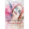Becoming Beautiful: A Personal Journey Towards Happiness