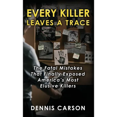 Every Killer Leaves A Trace: The Fatal Mistakes That Finally Exposed America's Most Elusive Killers