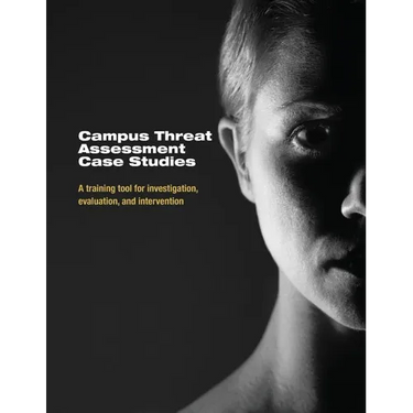 Campus Threat Assessment Case Studies: A Training Tool for Investigation, Evaluation, and Intervention