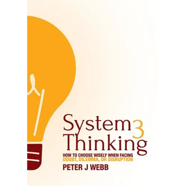 System 3 Thinking: How to choose wisely when facing doubt, dilemma, or disruption