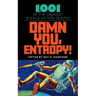 Damn You, Entropy!