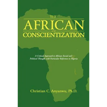 The African and Conscientization: A Critical Approach to African Social and Political Thought with Particular Reference to Nigeria